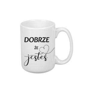 Kubek 440ml *ELEGANT* Kubek „Dobrze, że Jesteś”