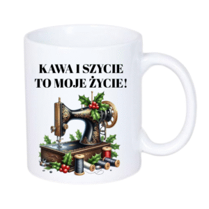 KUBEK 330ml DLA KRAWCOWWEJ „KAWA I SZYCIE…”